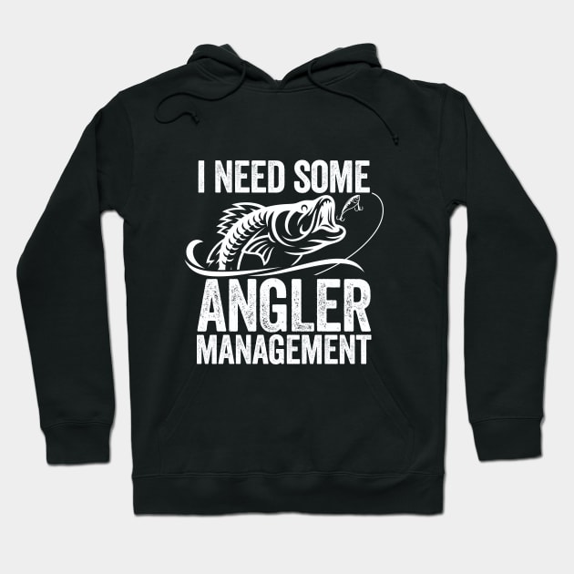 Fishing - I Need Some Angler Management Hoodie by Kudostees